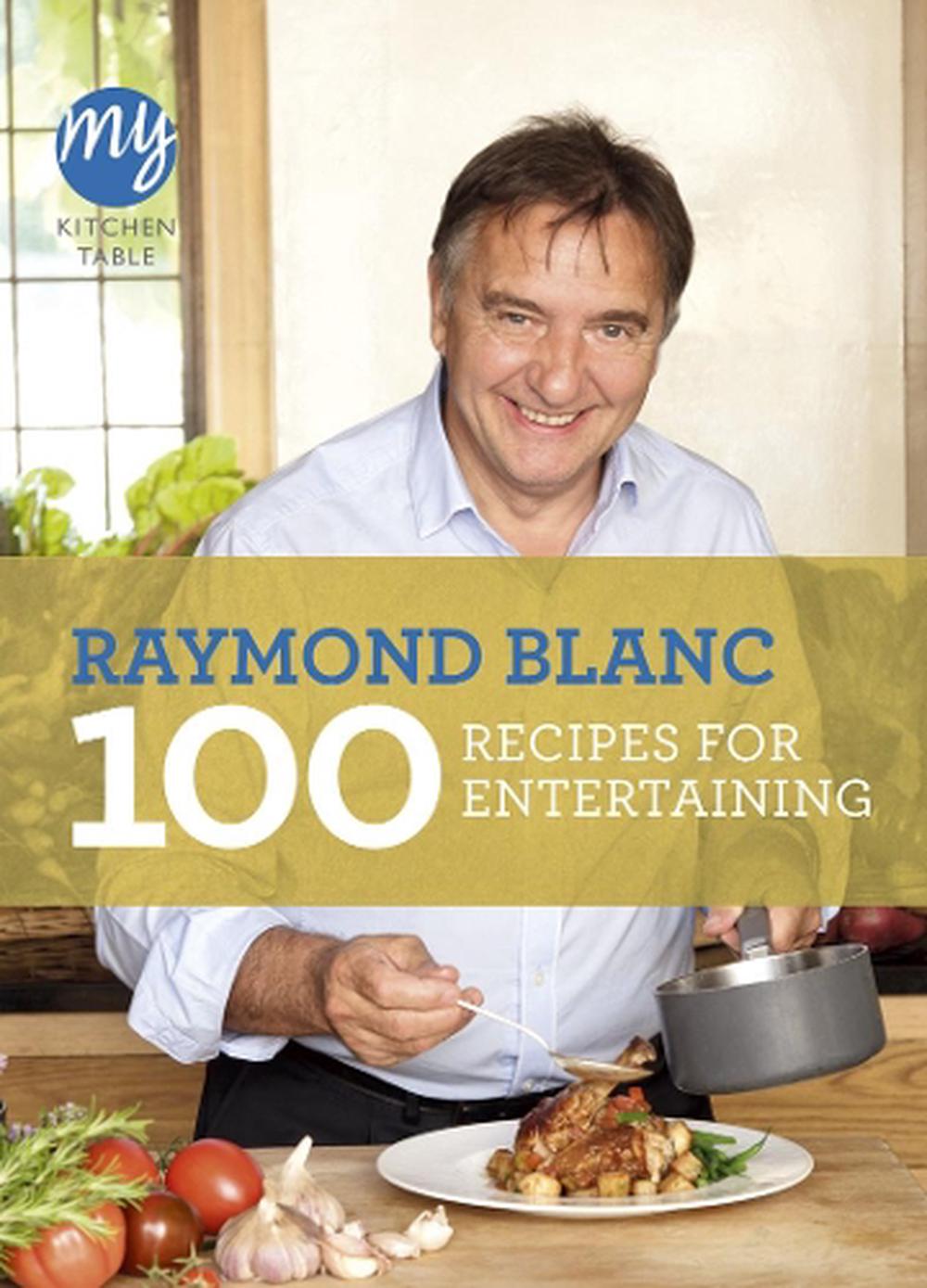 My Kitchen Table: 100 Recipes for Entertaining by Raymond Blanc - ISBN: 9781849904353