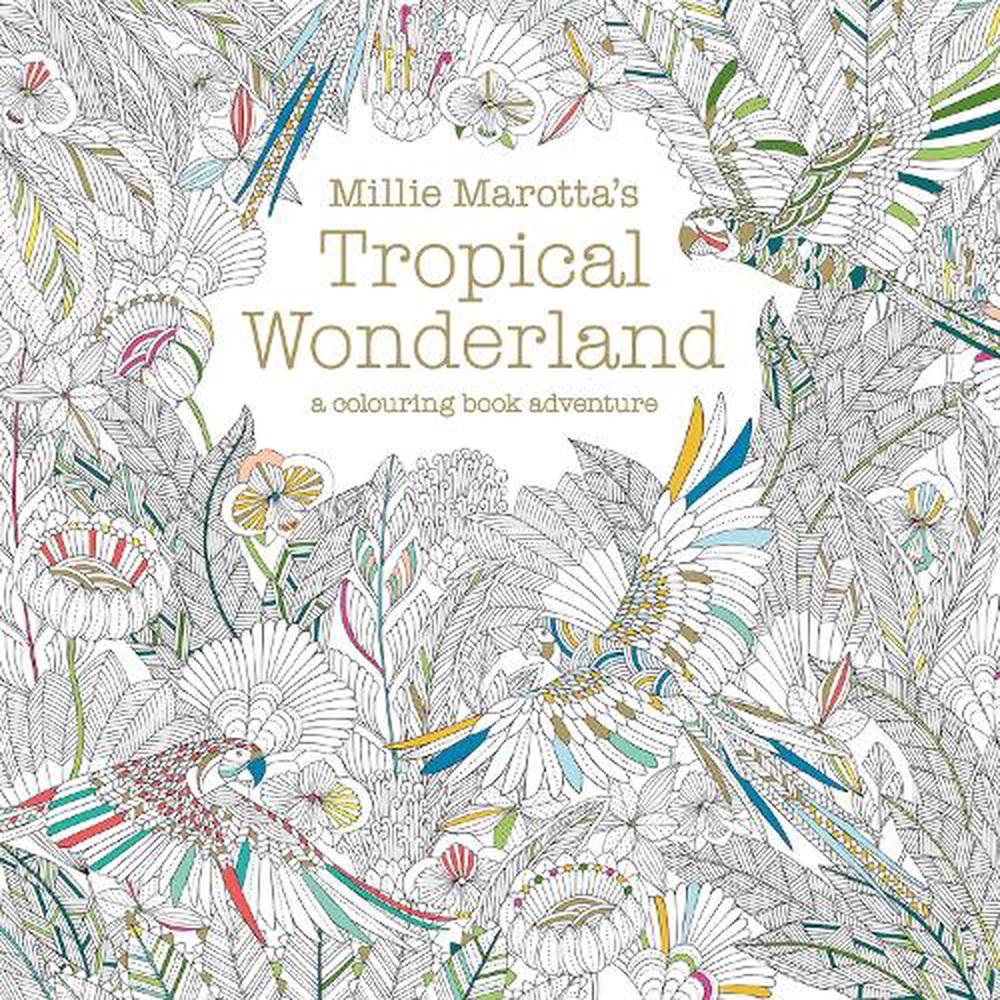 Millie Marotta S Tropical Wonderland Mindfulness Colouring Book