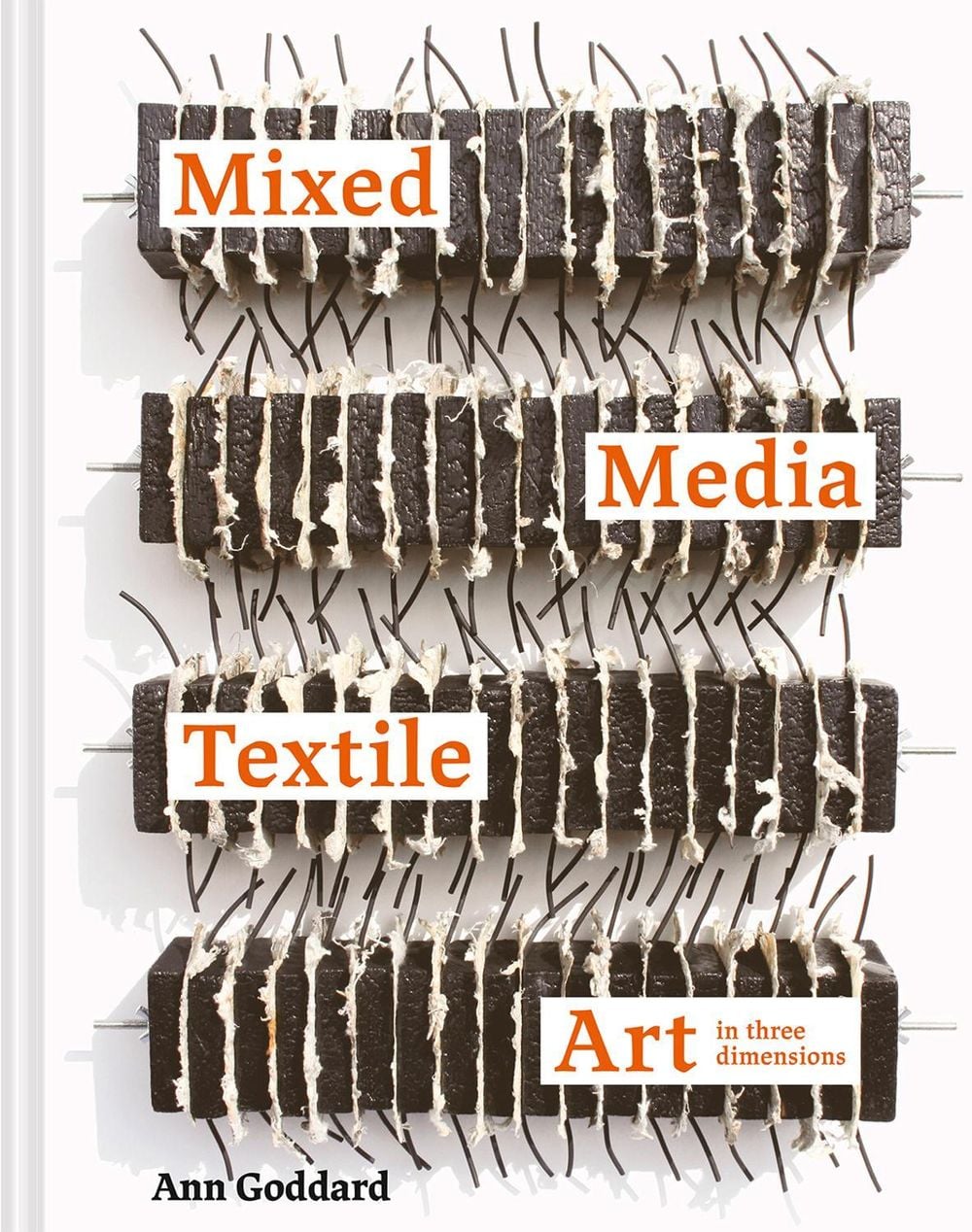 Mixed Media Textile Art in Three Dimensions by Ann Goddard - ISBN: 9781849946926