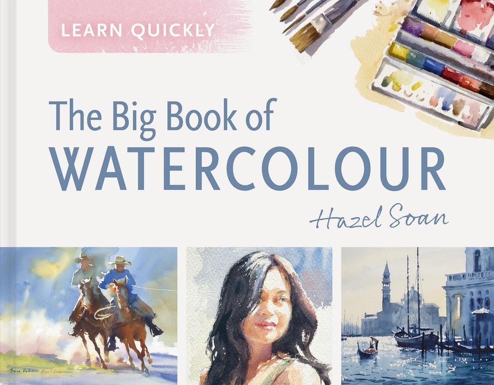 Learn Quickly: The Big Book of Watercolour by Hazel Soan - ISBN: 9781849949644