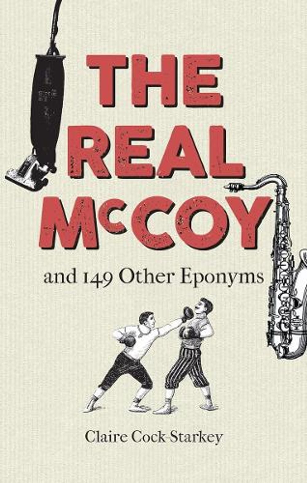 The Real McCoy and 149 other Eponyms by Claire Cock-Starkey - ISBN: 9781851244980
