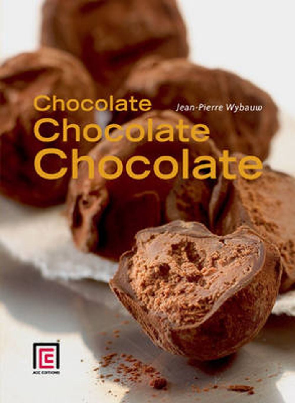 Chocolate, Chocolate, Chocolate by Jean-Pierre Wybauw - ISBN: 9781851496686