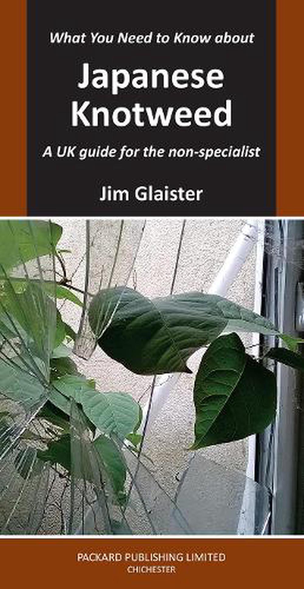 What You Need to Know about Japanese Knotweed by Jim Glaister - ISBN: 9781853411687