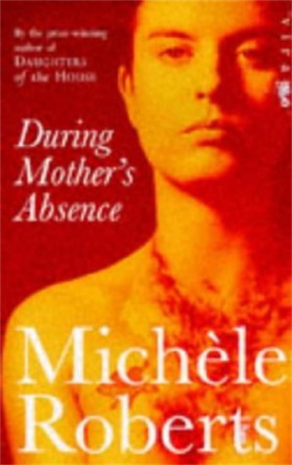 During Mother's Absence by Michele Roberts - ISBN: 9781853817977