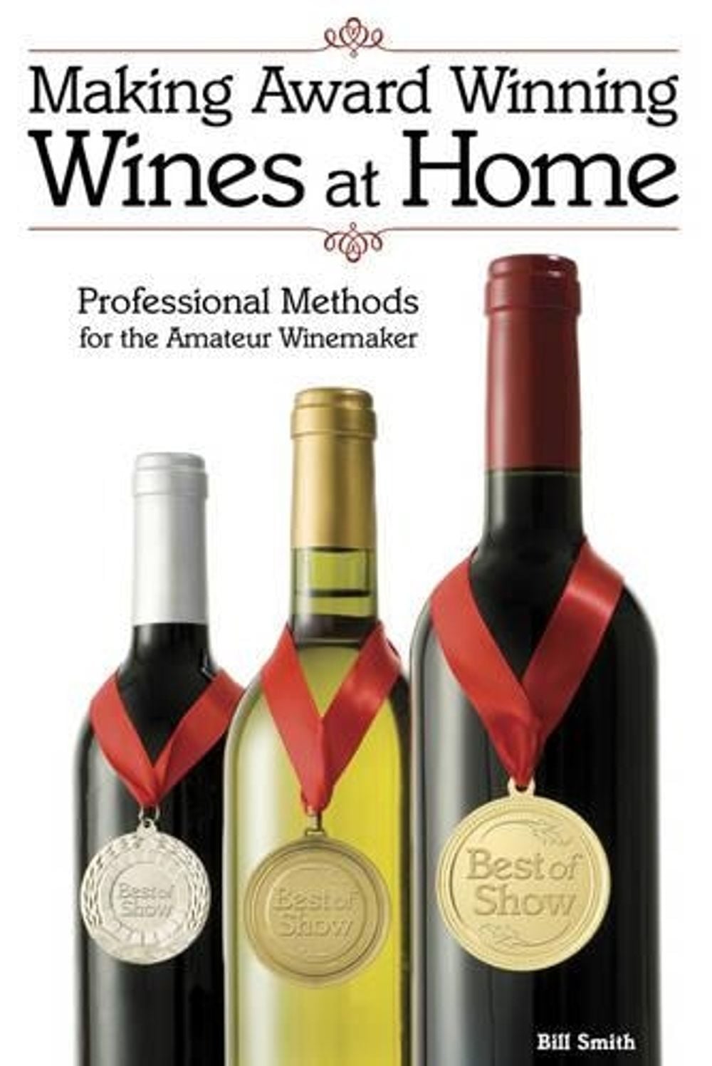 Making Award Winning Wines at Home by Bill Smith - ISBN: 9781854862686