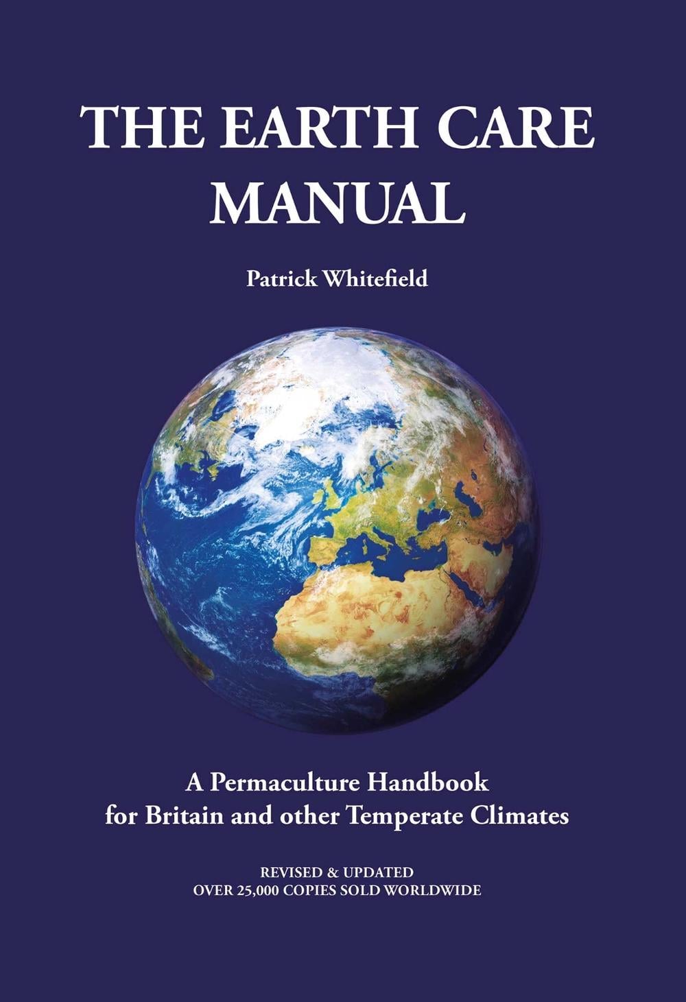 Earth Care Manual: A Permaculture Handbook for Britain and Other Temperate Climates by PATRICK WHITEFIELD - ISBN: 9781856232791
