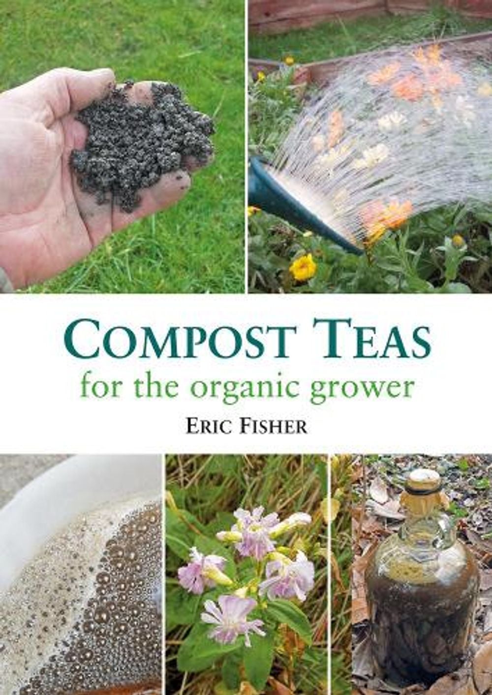 Compost Teas for the Organic Grower by Eric Fisher - ISBN: 9781856233279