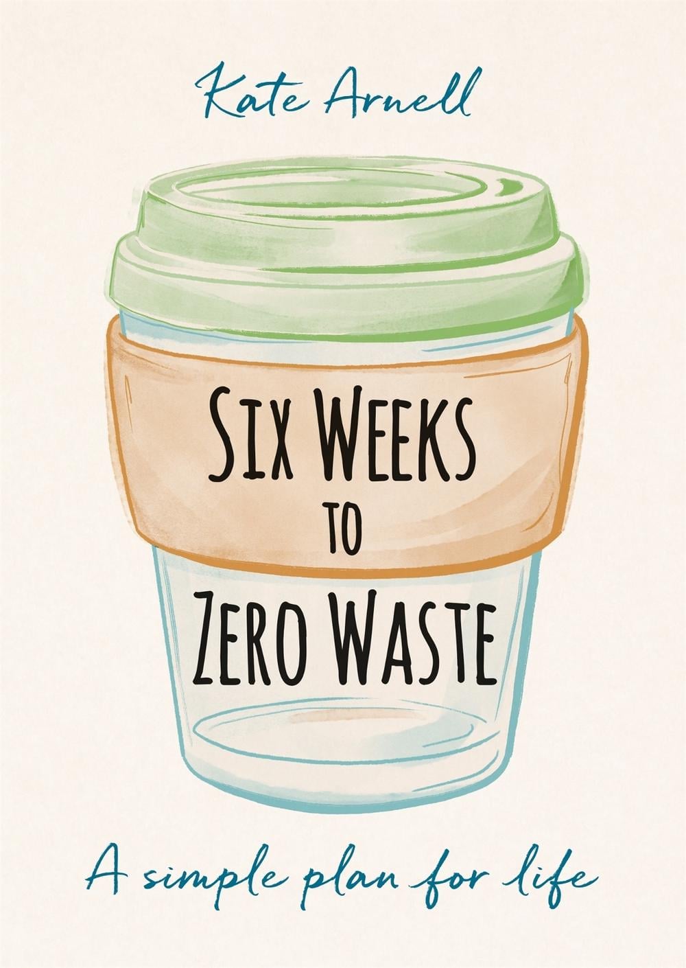 Six Weeks to Zero Waste by Kate Arnell - ISBN: 9781856754118