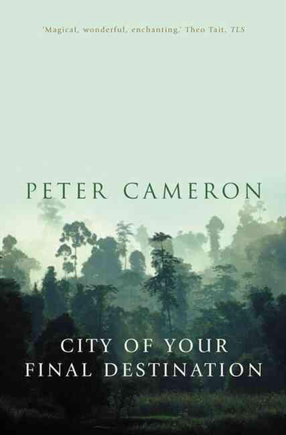 The City Of Your Final Destination The City of Your Final Destination by Peter Cameron, Paperback