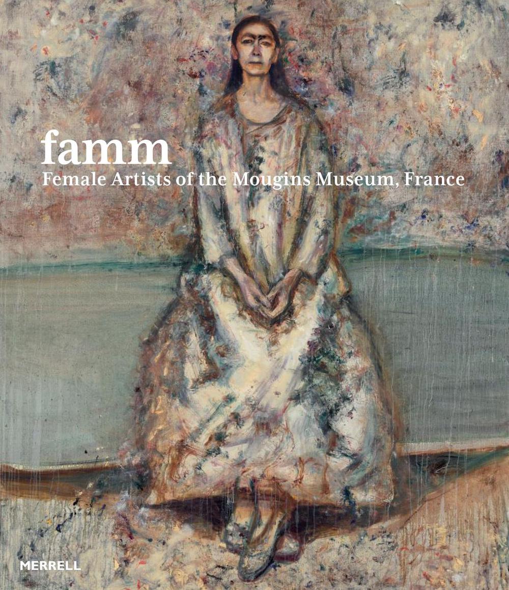 Famm: Female Artists of the Mougins Museum, France by Samantha Baskind - ISBN: 9781858947181
