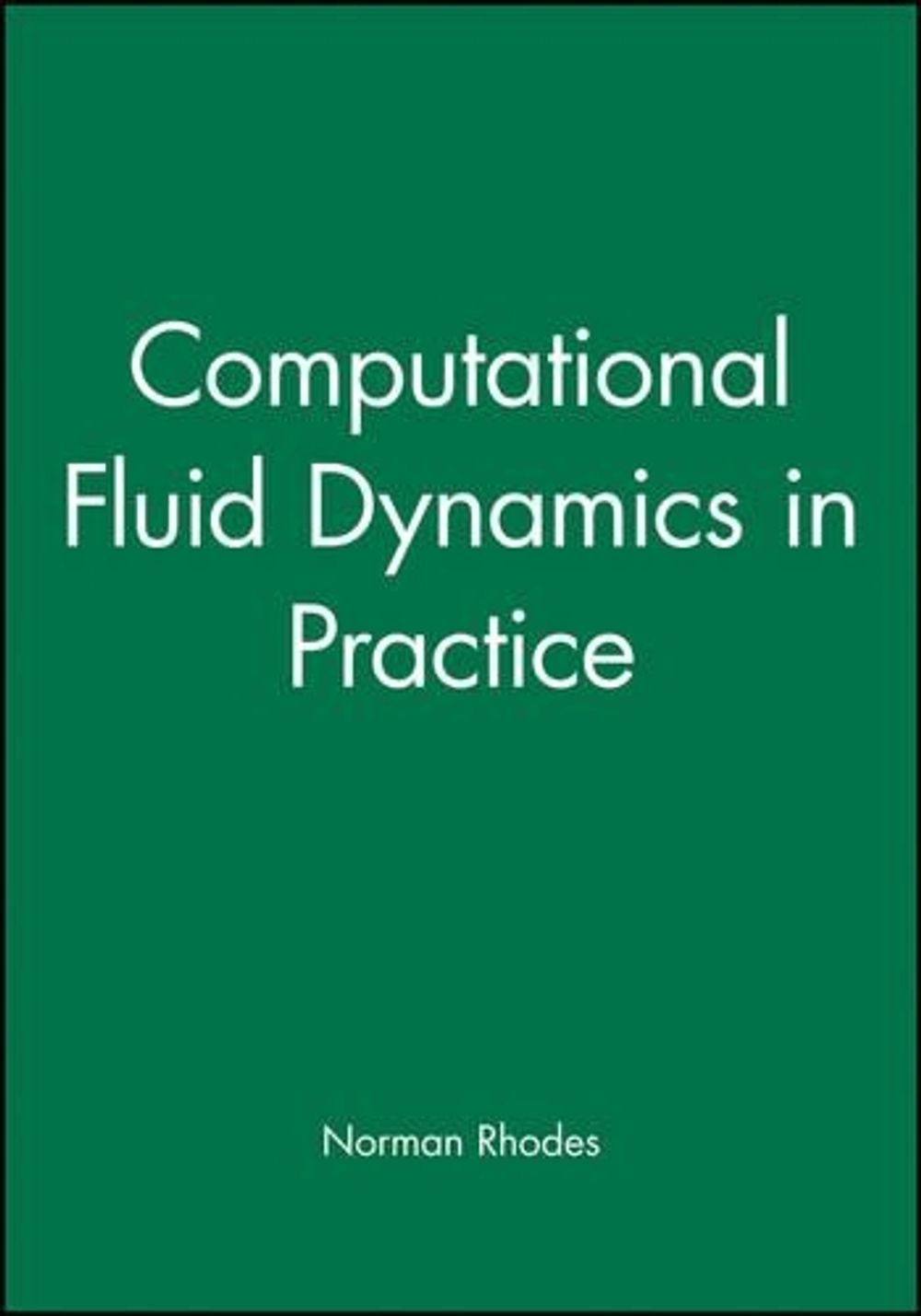Computational Fluid Dynamics in Practice, 1st Edition by Norman Rhodes ...