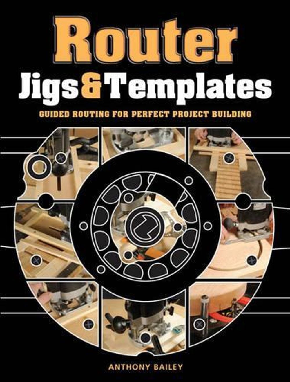 Router Jigs & Templates by Anthony Bailey - ISBN: 9781861088888
