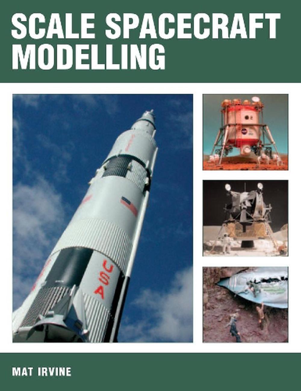 Scale Spacecraft Modelling by Mat Irvine, Paperback, 9781861267740