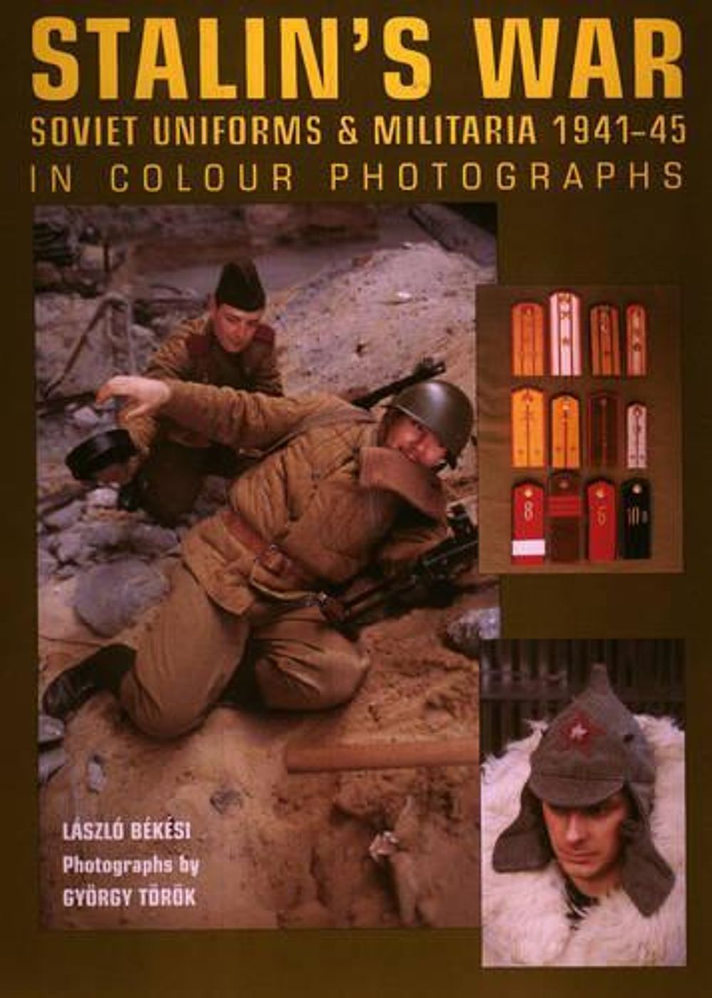 Stalin's War - Soviet Uniforms and Militaria 1941-45 by Laszlo Bekesi - ISBN: 9781861268228