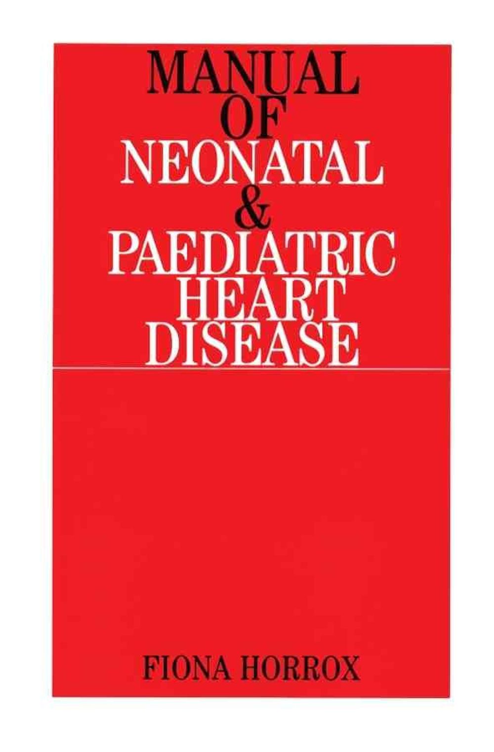 Manual of Neonatal and Paediatric Congenital Heart Disease, 1st Edition ...