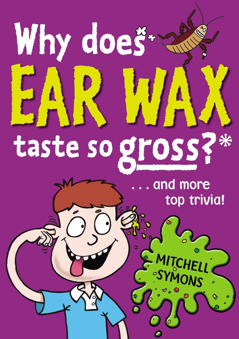 Why Does Ear Wax Taste So Gross? by Mitchell Symons - ISBN: 9781862307599