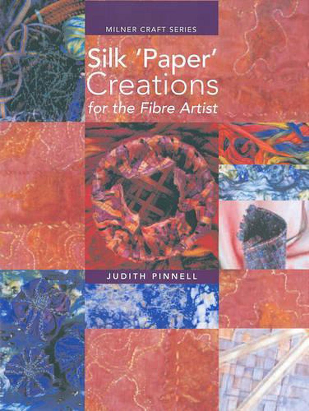 Silk Paper Creations For The Fibre Artist, 9781863513364