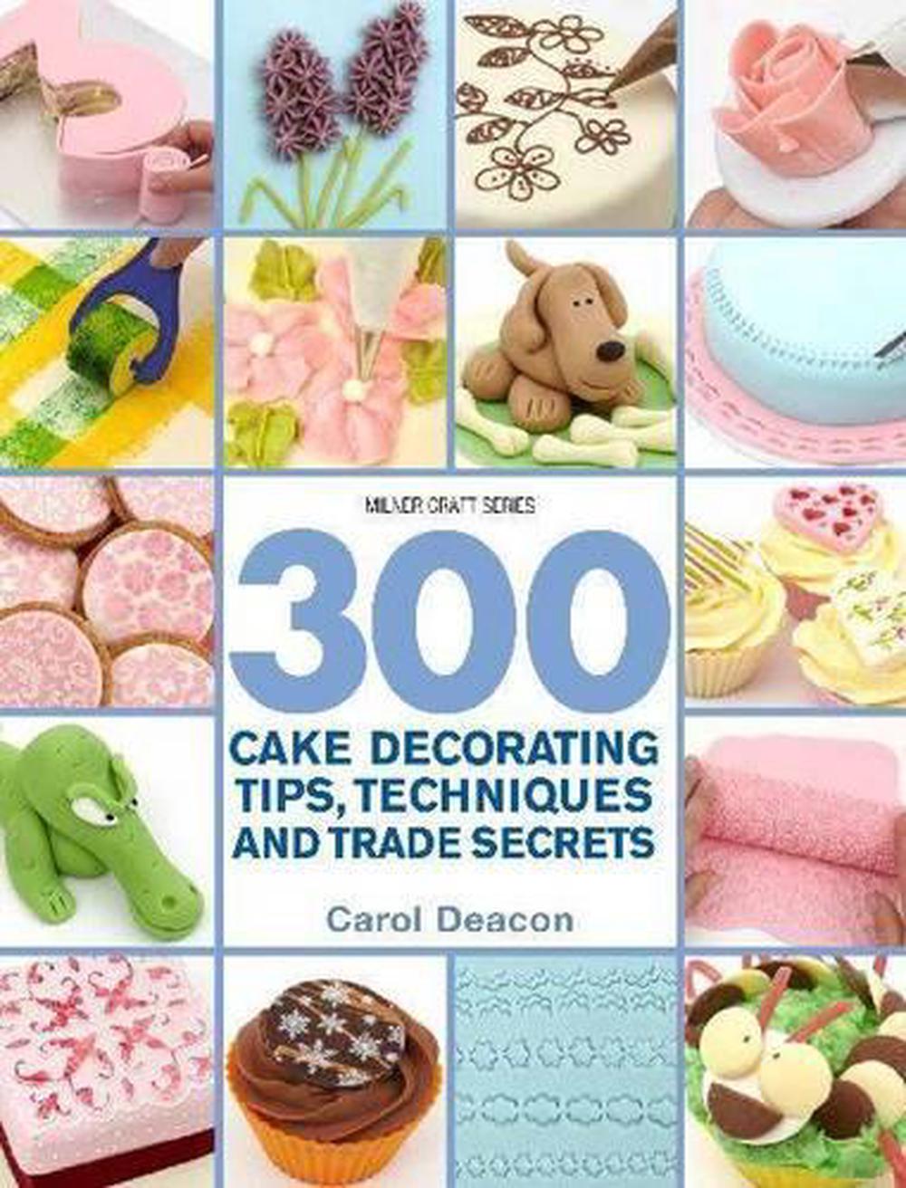 300 Cake Decorating Tips, Techniques and Trade Secrets, 9781863514491