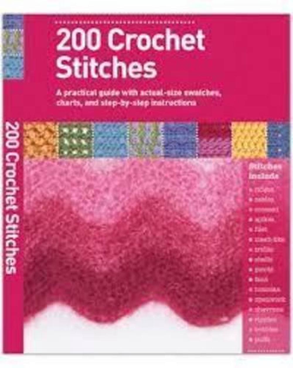 200 Crochet Stitches - A Practical Guide with actual-size Swatches, Charts, and step-by-step Instruc, 9781863514583