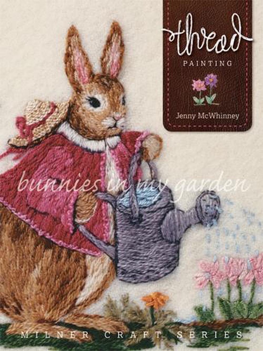 Thread Painting: Bunnies in My Garden, 9781863514989
