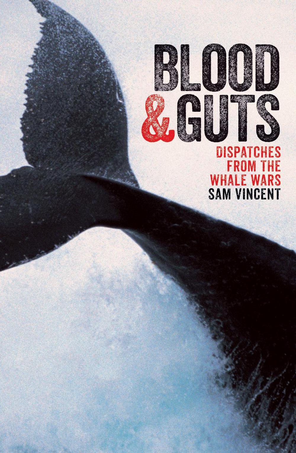 Blood and Guts: Dispatches from the Whale Wars by Sam Vincent - ISBN: 9781863956826