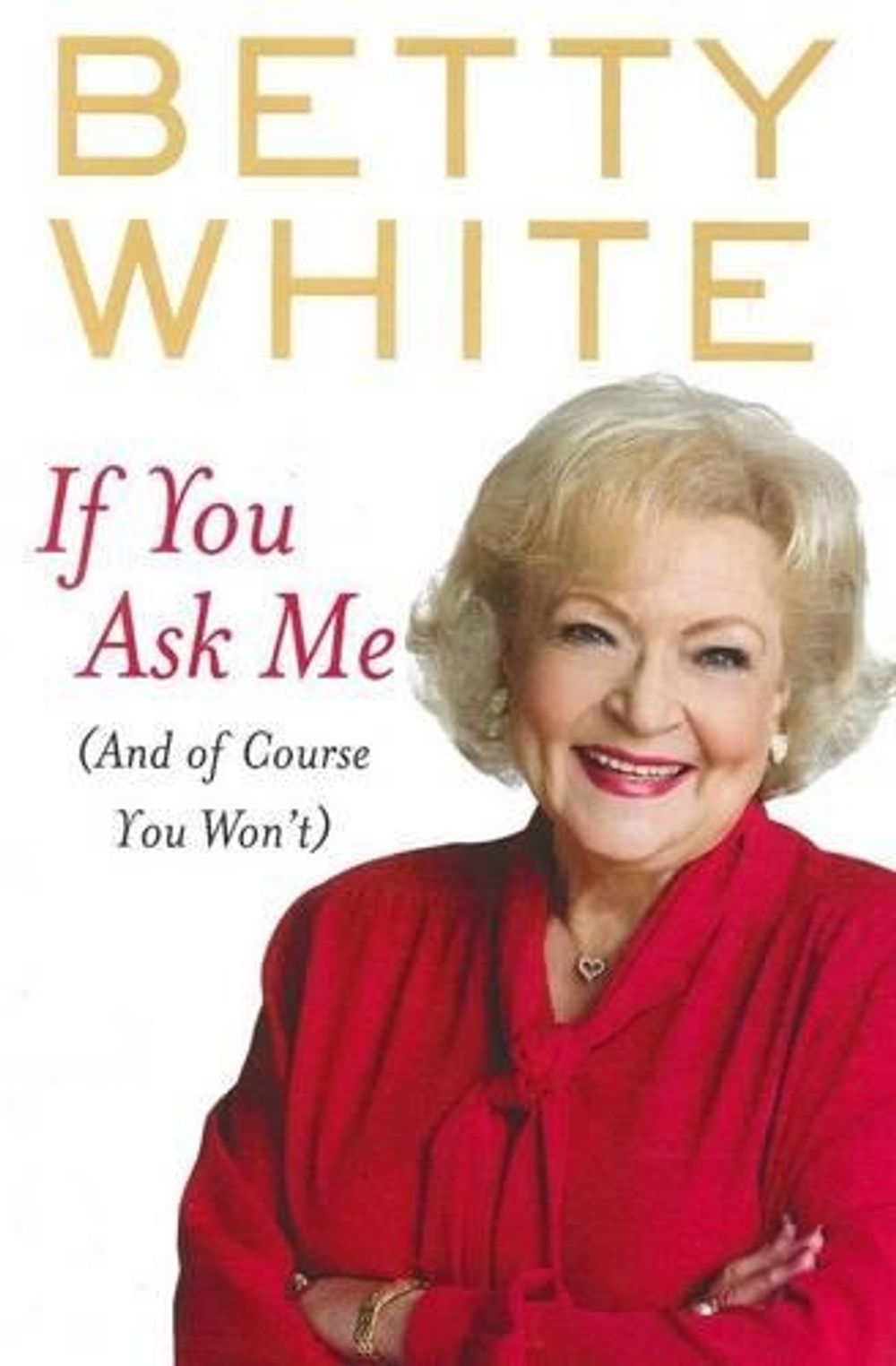 If You Ask Me (And Of Course You Won't) by Betty White - ISBN: 9781864712902