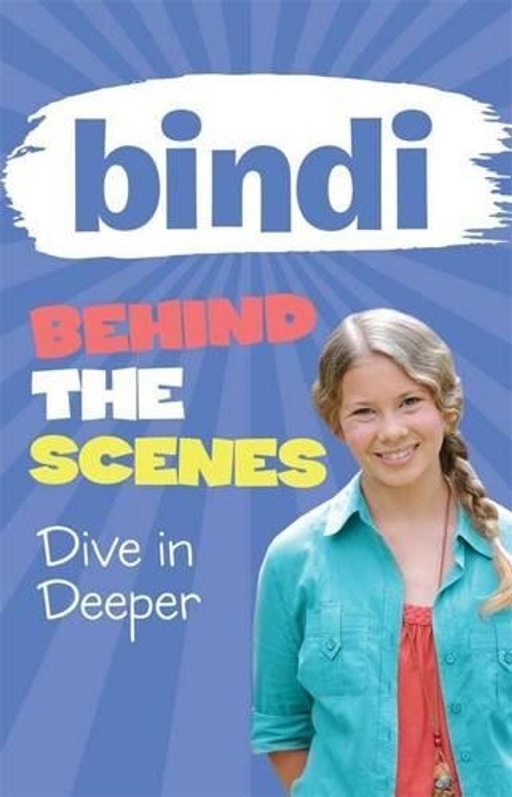 Bindi Behind the Scenes 4: Dive in Deeper by Bindi Irwin - ISBN: 9781864718416