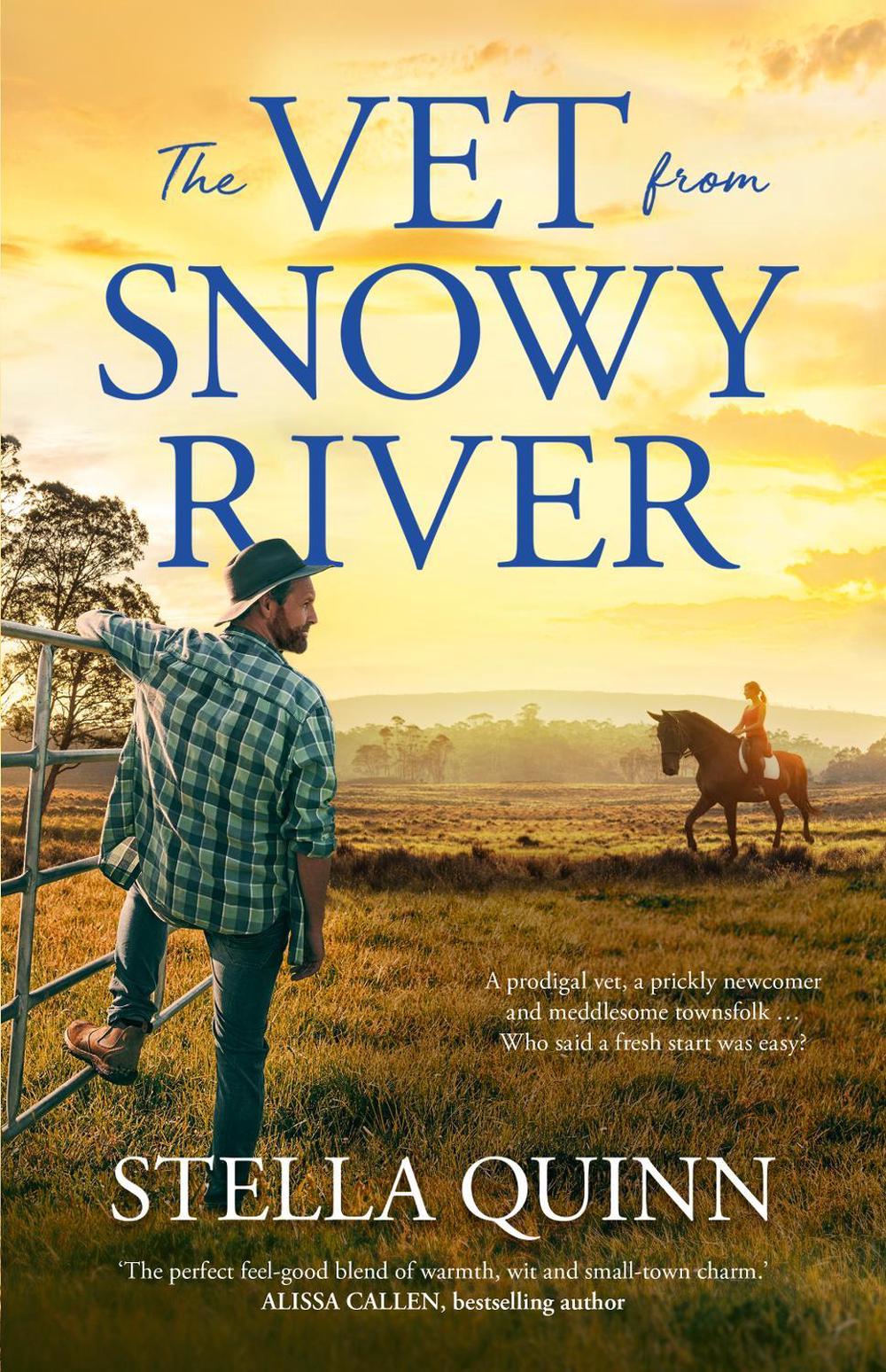The Vet from Snowy River: the funny and feel-good bestselling debut from a new star in romance. Perfect for readers of Rachael Johns and Karly Lane. by Stella Quinn - ISBN: 9781867254102