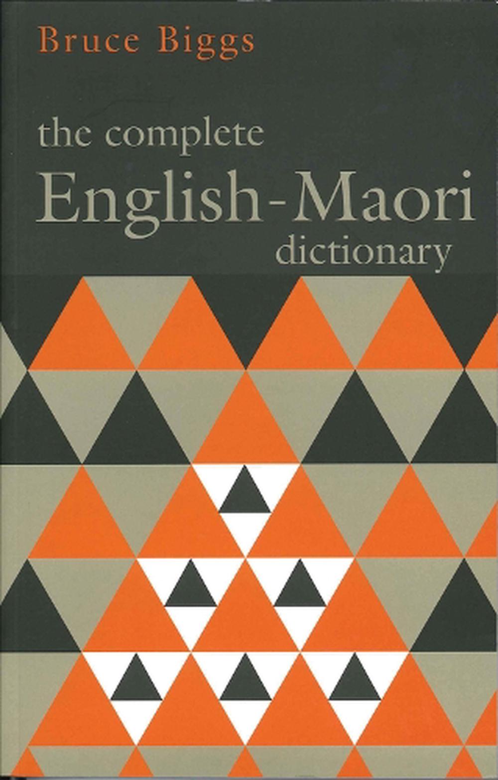 Complete English Maori Dictionary, The: Fourth Edition by Bruce Biggs ...