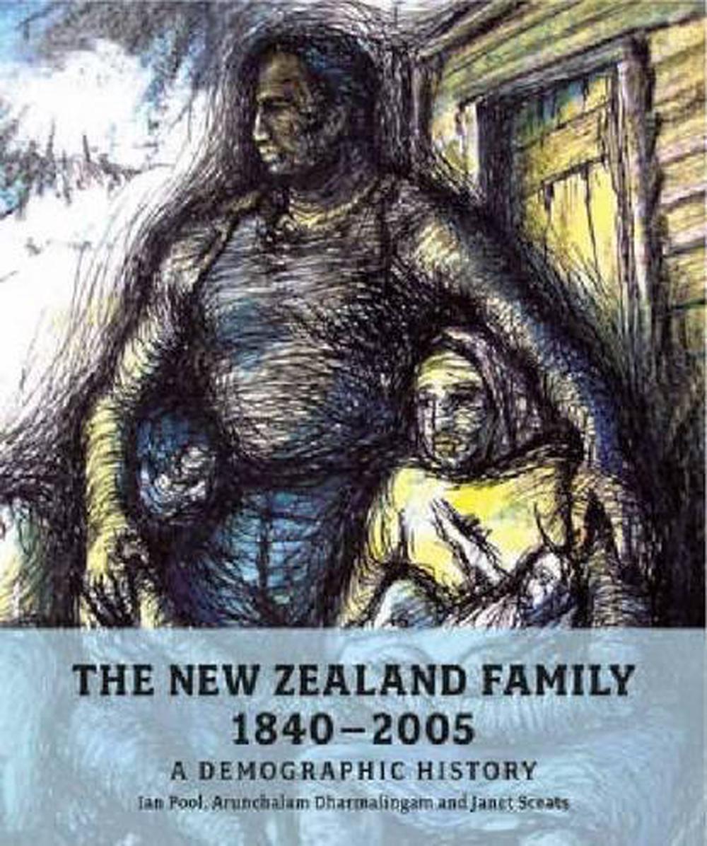 The New Zealand Family from 1840 A Demographic History by Ian Pool