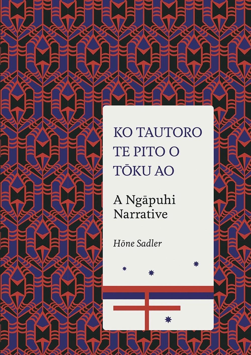 Ko Tautoro, Te Pito O Toku Ao: a Ngapuhi Narrative, 9781869408145
