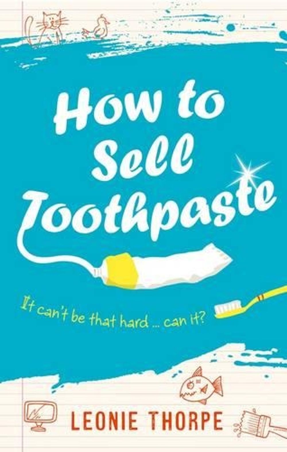 How to Sell Toothpaste by Leonie Thorpe - ISBN: 9781869509422