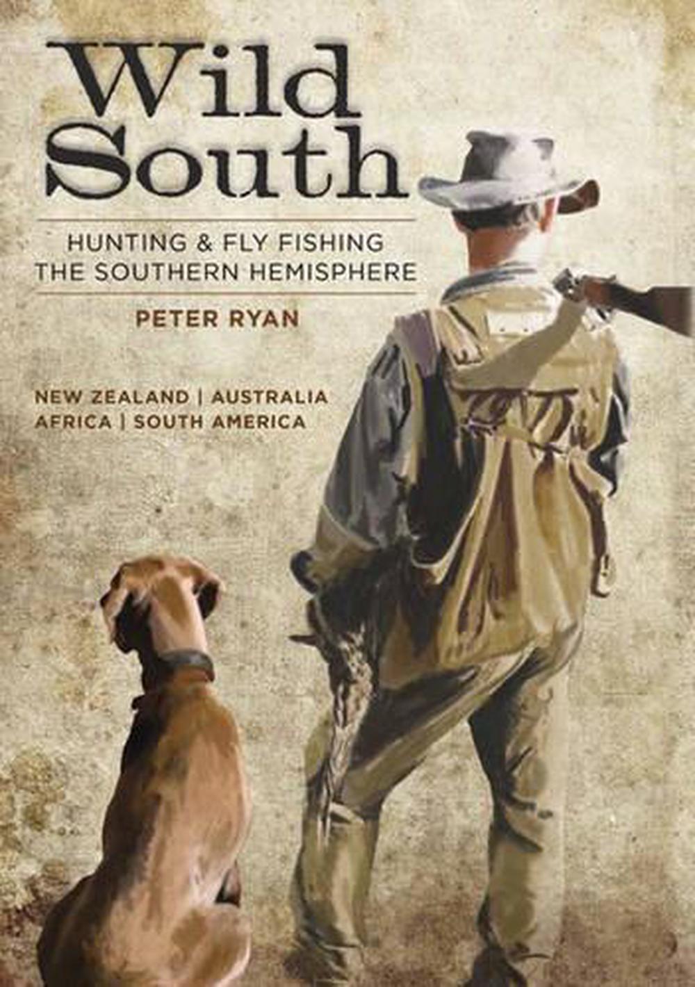 Wild South: Hunting & Fly Fishing the Southern Hemisphere, 9781869538392