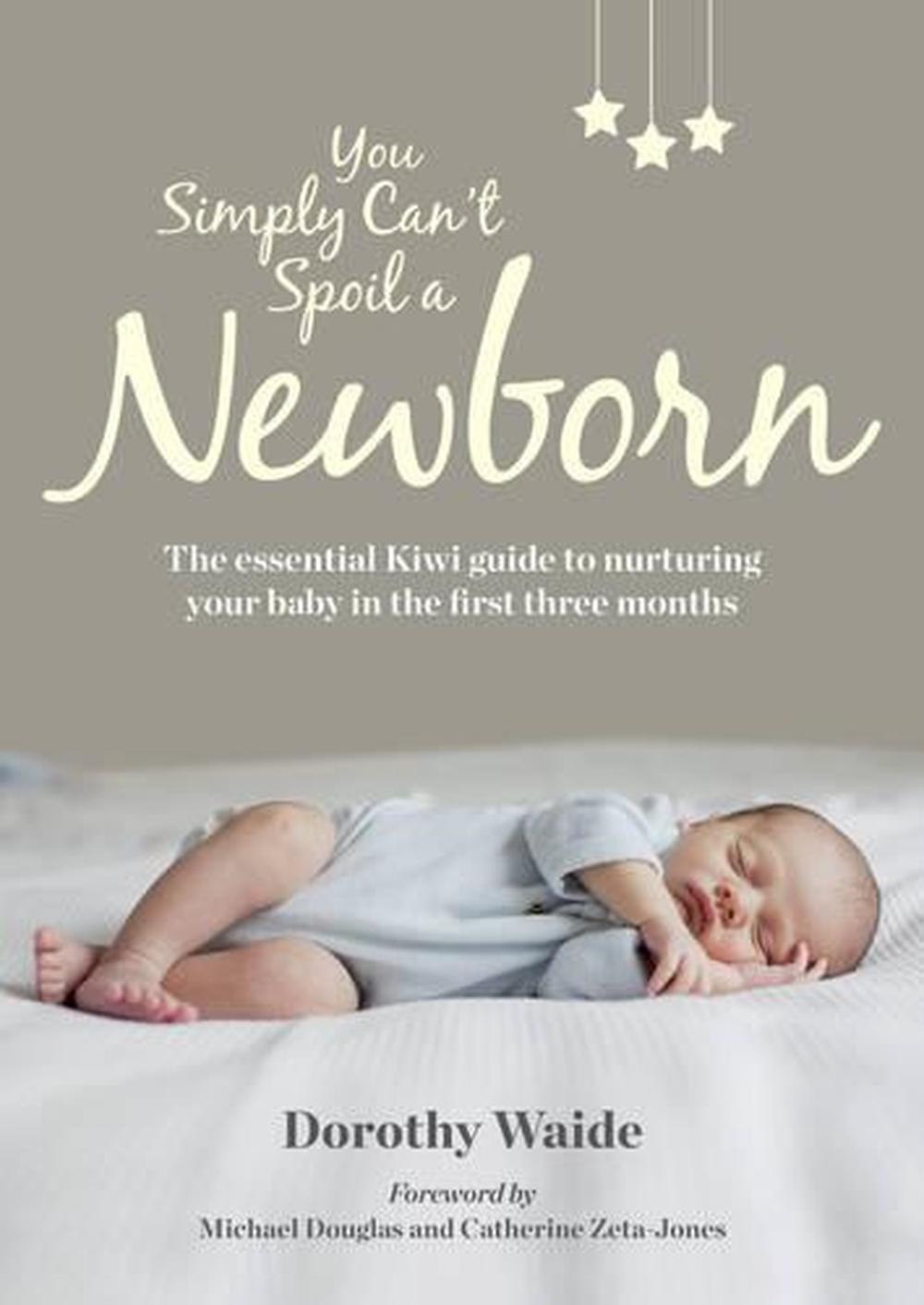 You Simply Can't Spoil A Newborn: The Essential Kiwi Guide to Nurturing Your Baby in the First Three Months, 9781869538927