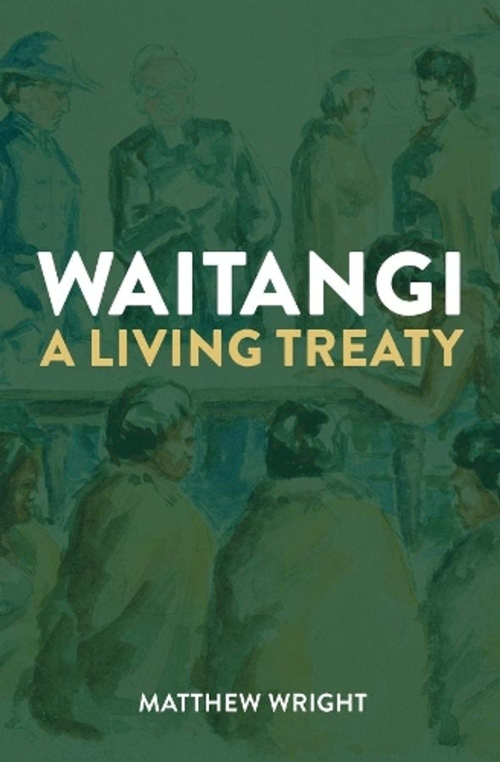 Waitangi: a Living Treaty by Matthew Wright - ISBN: 9781869539962