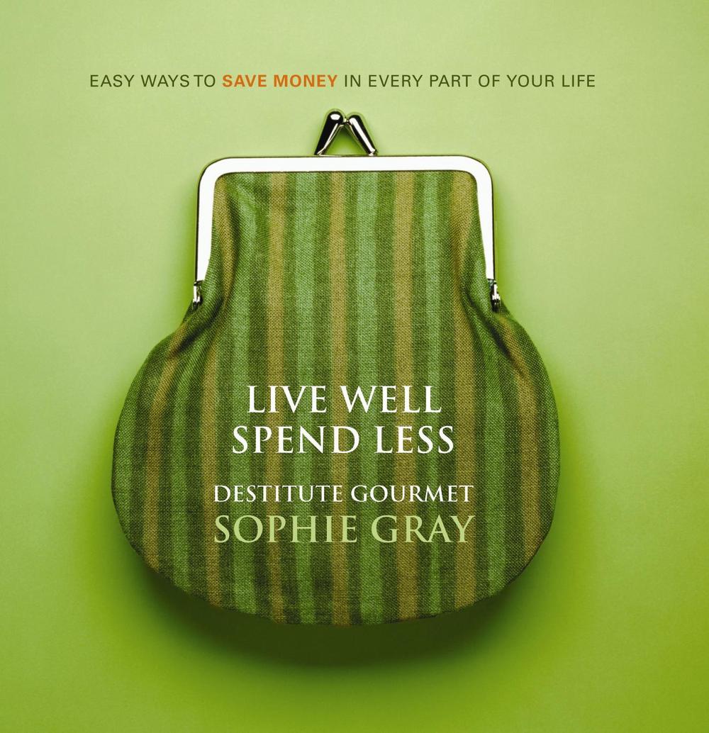 Live Well Spend Less by Sophie Gray - ISBN: 9781869791605