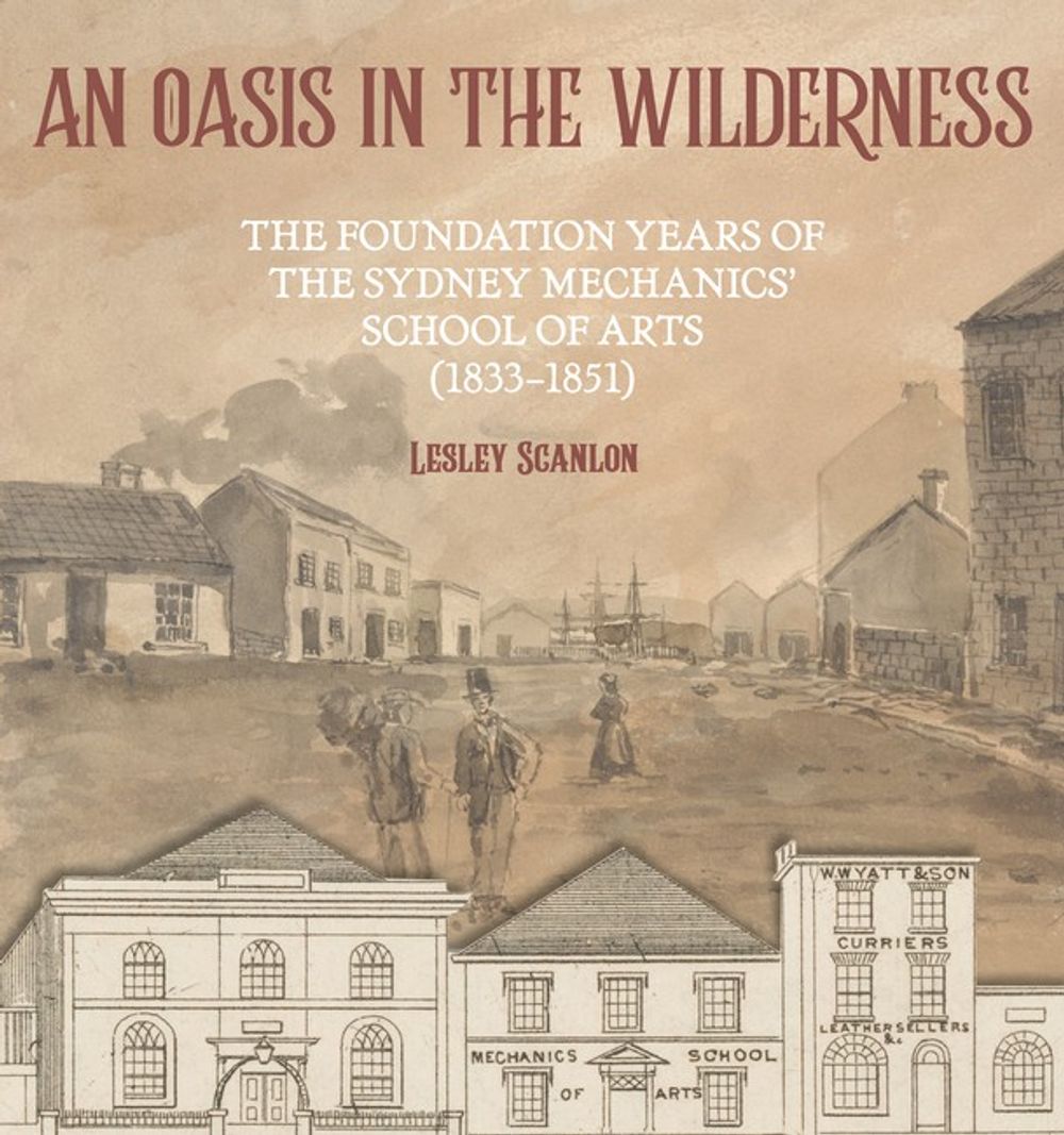 An Oasis in the Wilderness: The Foundation Years of the Sydney Mechanics' School of Arts by Jutta Malnic - ISBN: 9781875684175