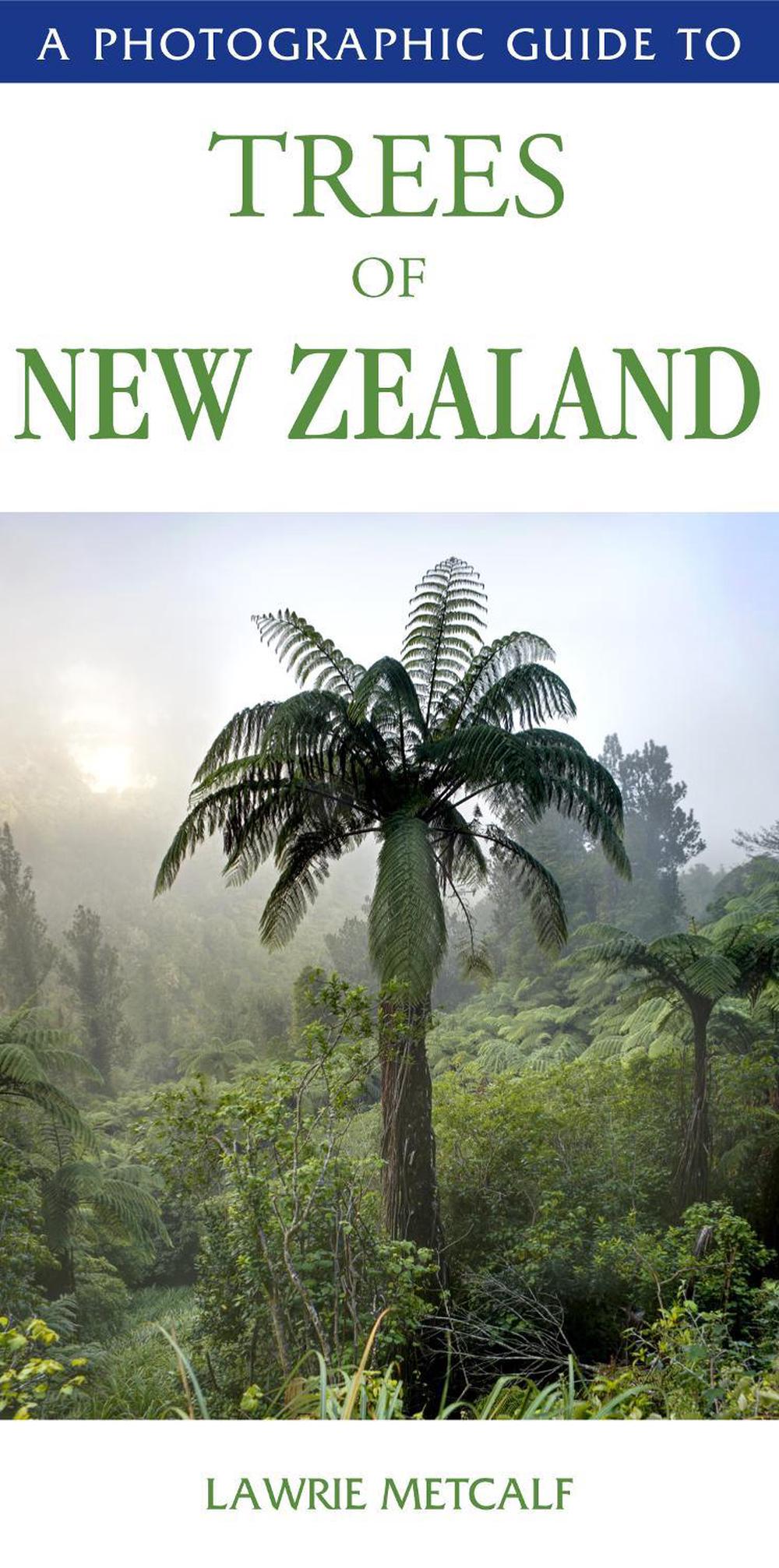 A Photographic Guide to the Trees of New Zealand by Lawrie Metcalf
