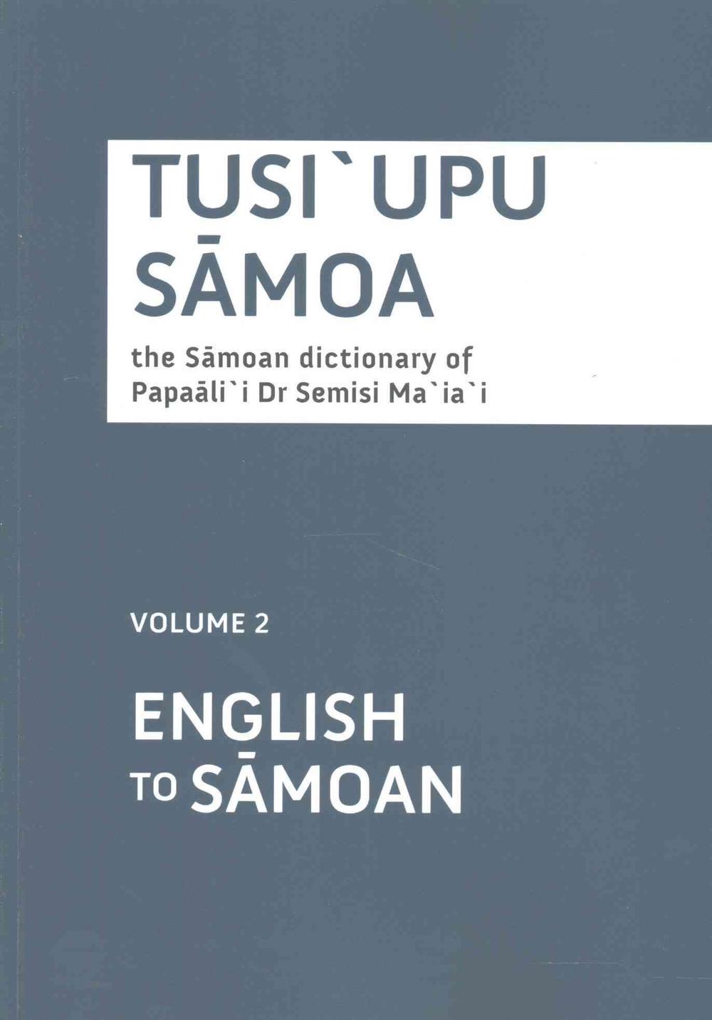 Tusi`Upu Samoa the Samoan Dictionary of Papaali`I Dr Semisi Ma`Ia`I