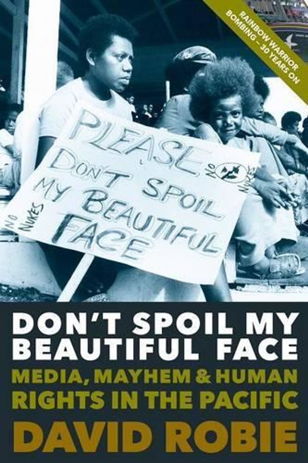 Don't Spoil My Beautiful Face: Media, Mayhem and Human Rights in the Pacific by David Robie - ISBN: 9781877484254