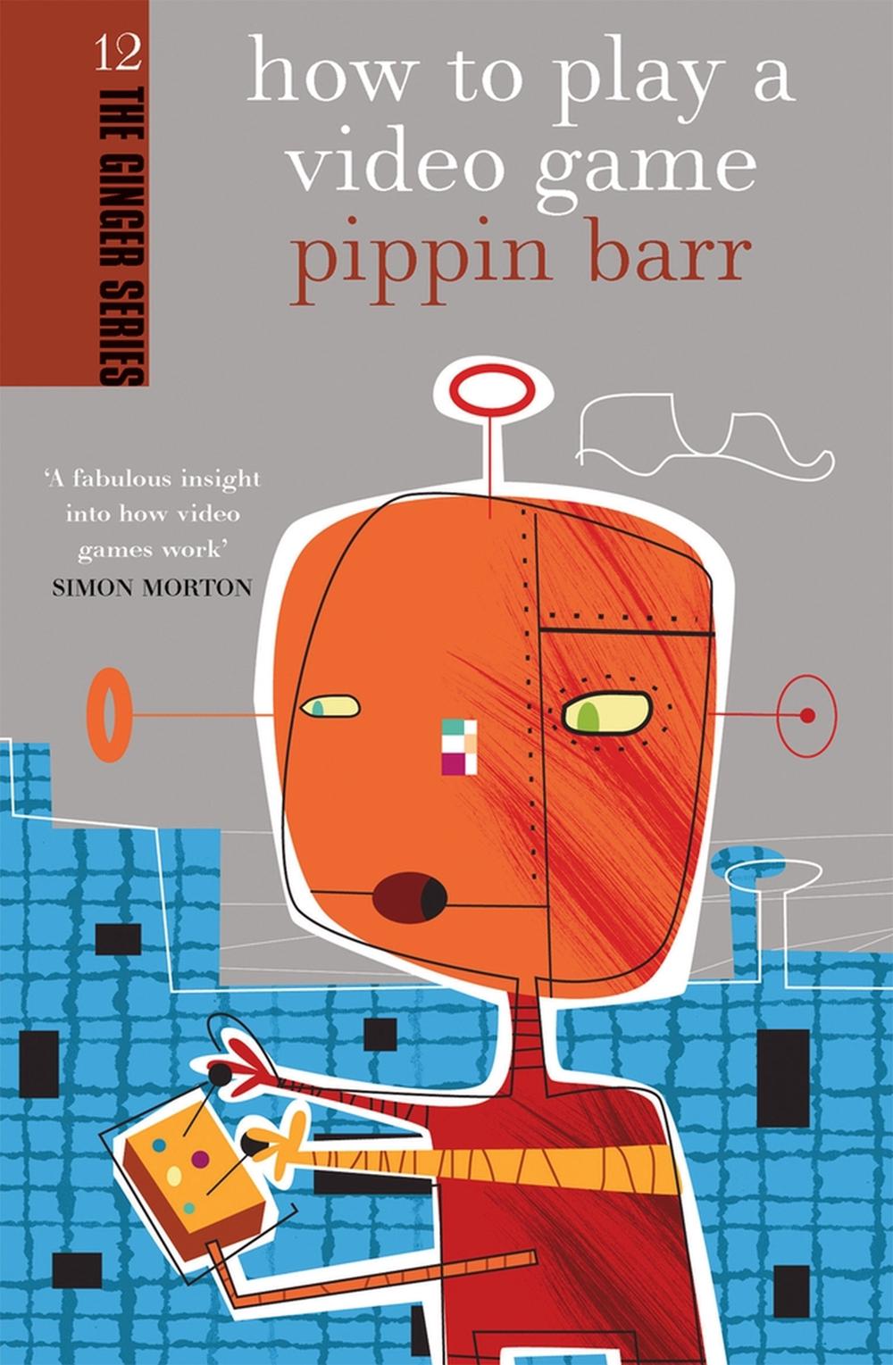 How to Play a Video Game by Pippin Barr - ISBN: 9781877551314