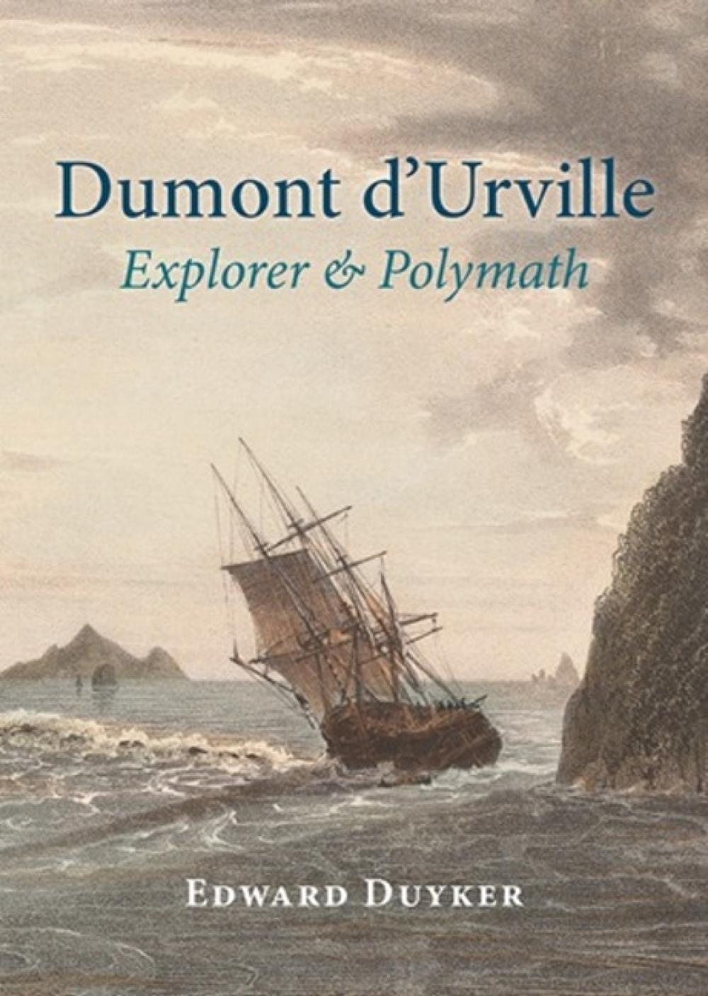 Dumont d'Urville: Explorer & Polymath by Edward Duyker - ISBN: 9781877578700