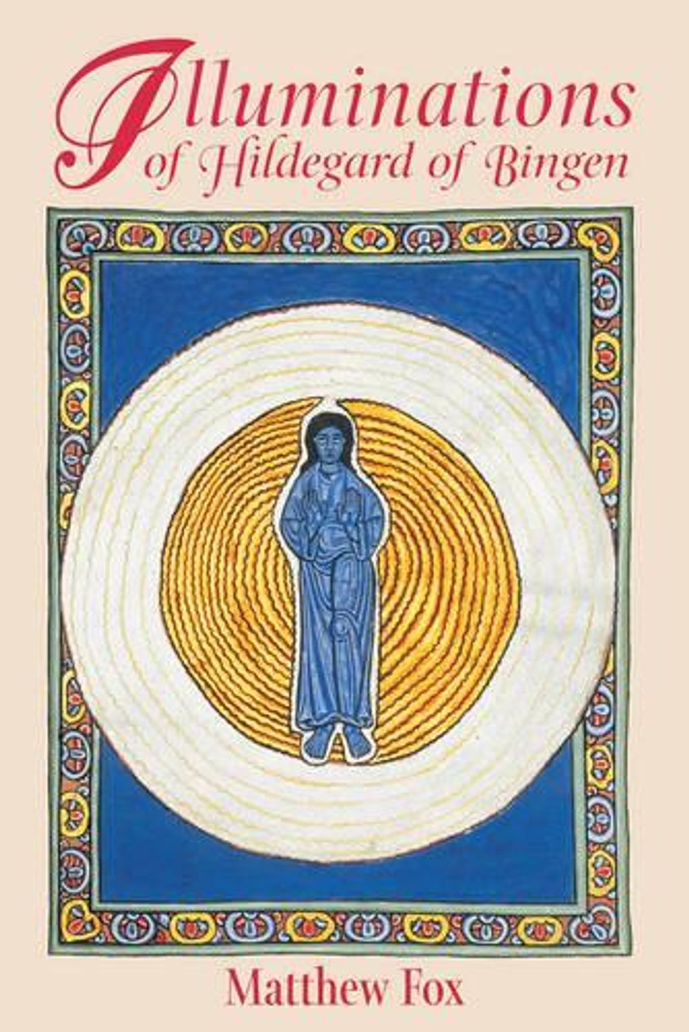Illuminations of Hildegard of Bingen by Matthew Fox - ISBN: 9781879181977