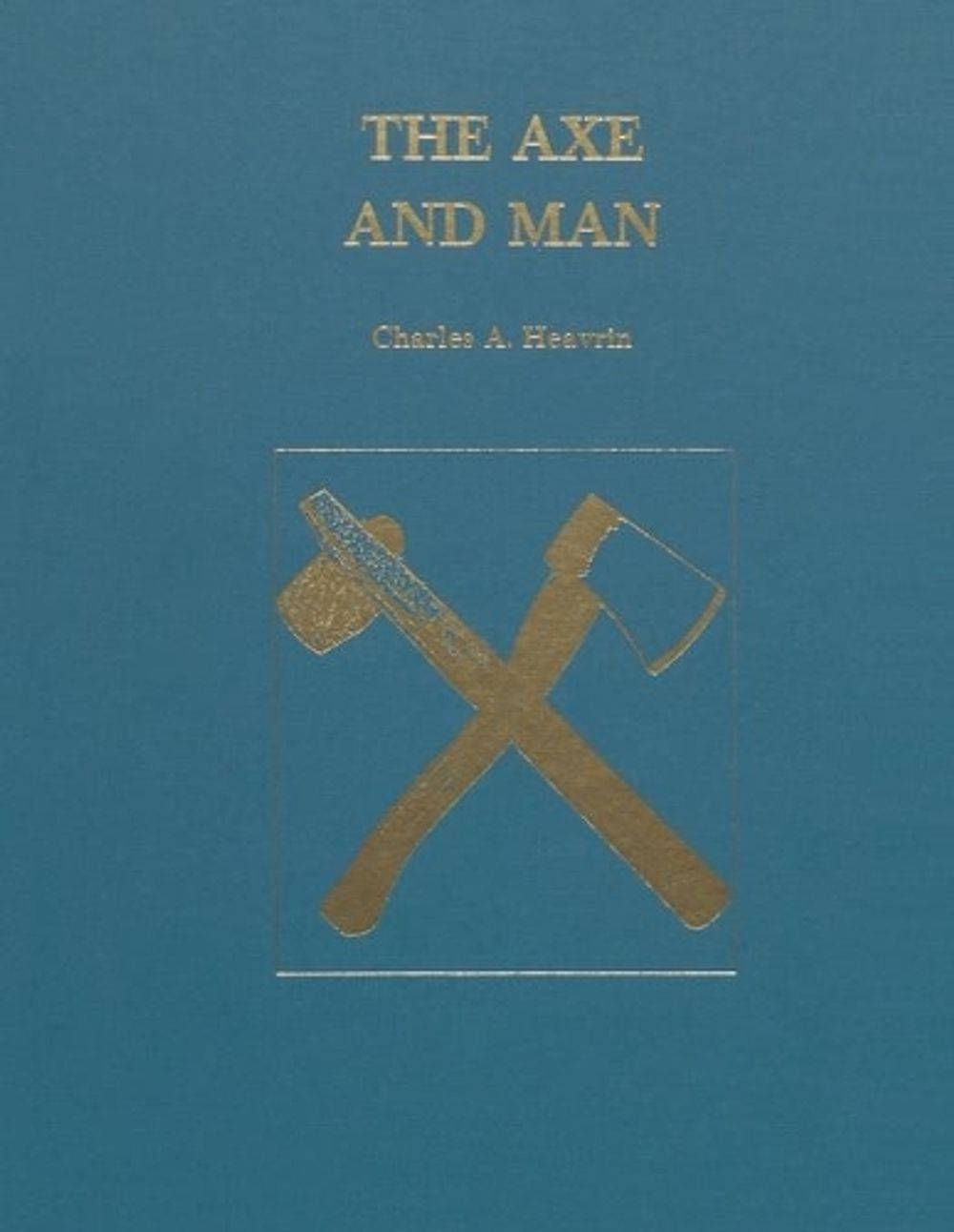The Axe and Man by Charles A. Eavrin - ISBN: 9781879335899