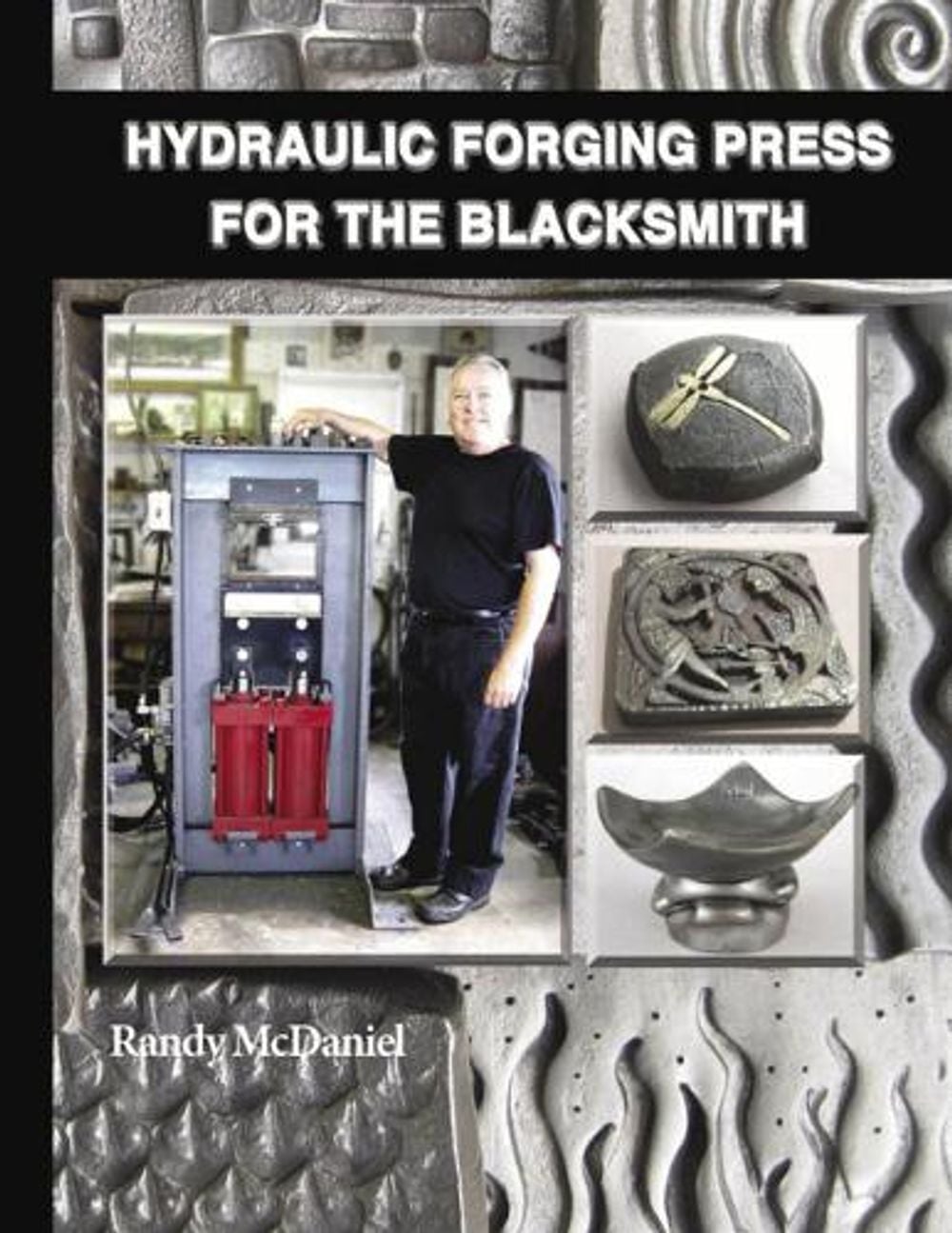 Hydraulic Forging Press for the Blacksmith by Randy McDaniel - ISBN: 9781879535299