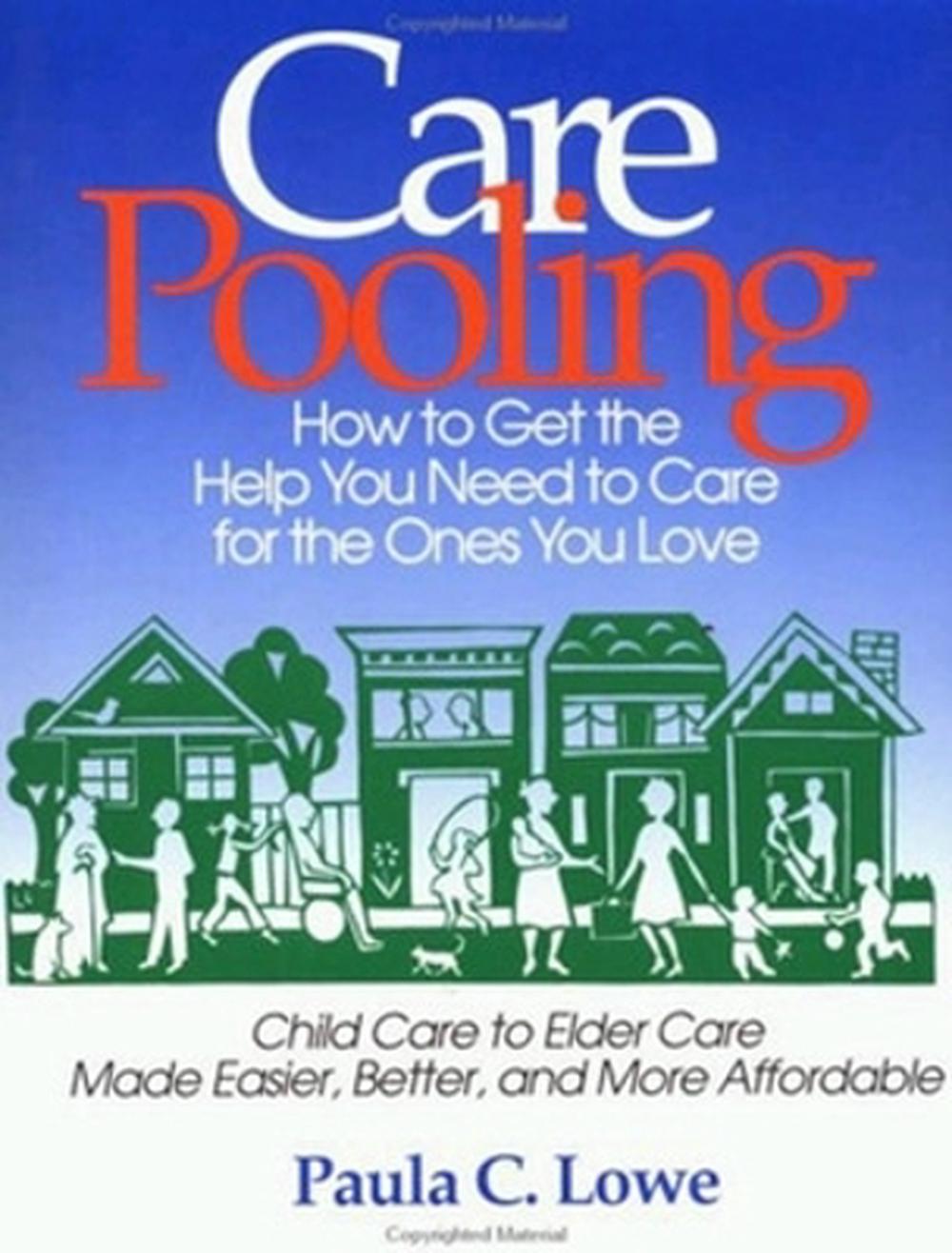 CarePooling: How to Get the Help You Need to Care for the Ones You Love by LOWE - ISBN: 9781881052166