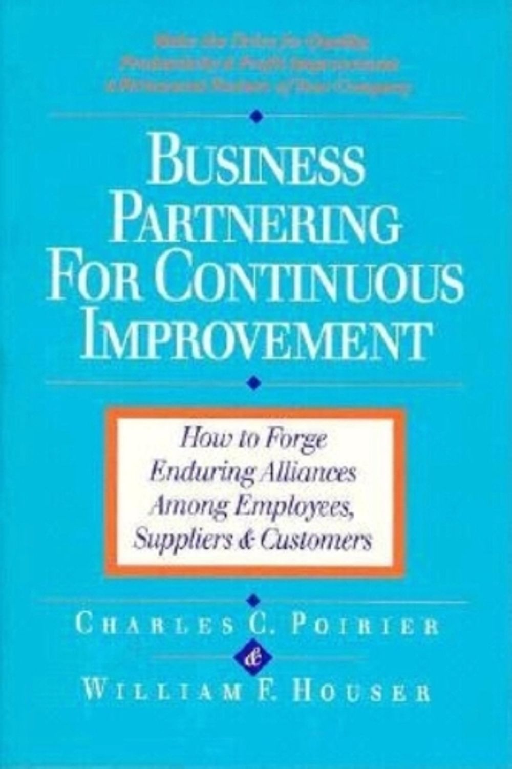 Business Partnering for Continuous Improvement: How to Forge Enduring Alliances Among Employees, Suppliers and Customers by POIRIER - ISBN: 9781881052395
