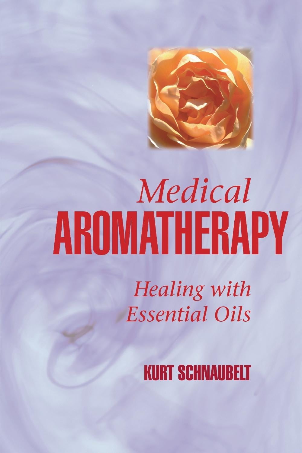 Medical Aromatherapy by Kurt Schnaubelt - ISBN: 9781883319694