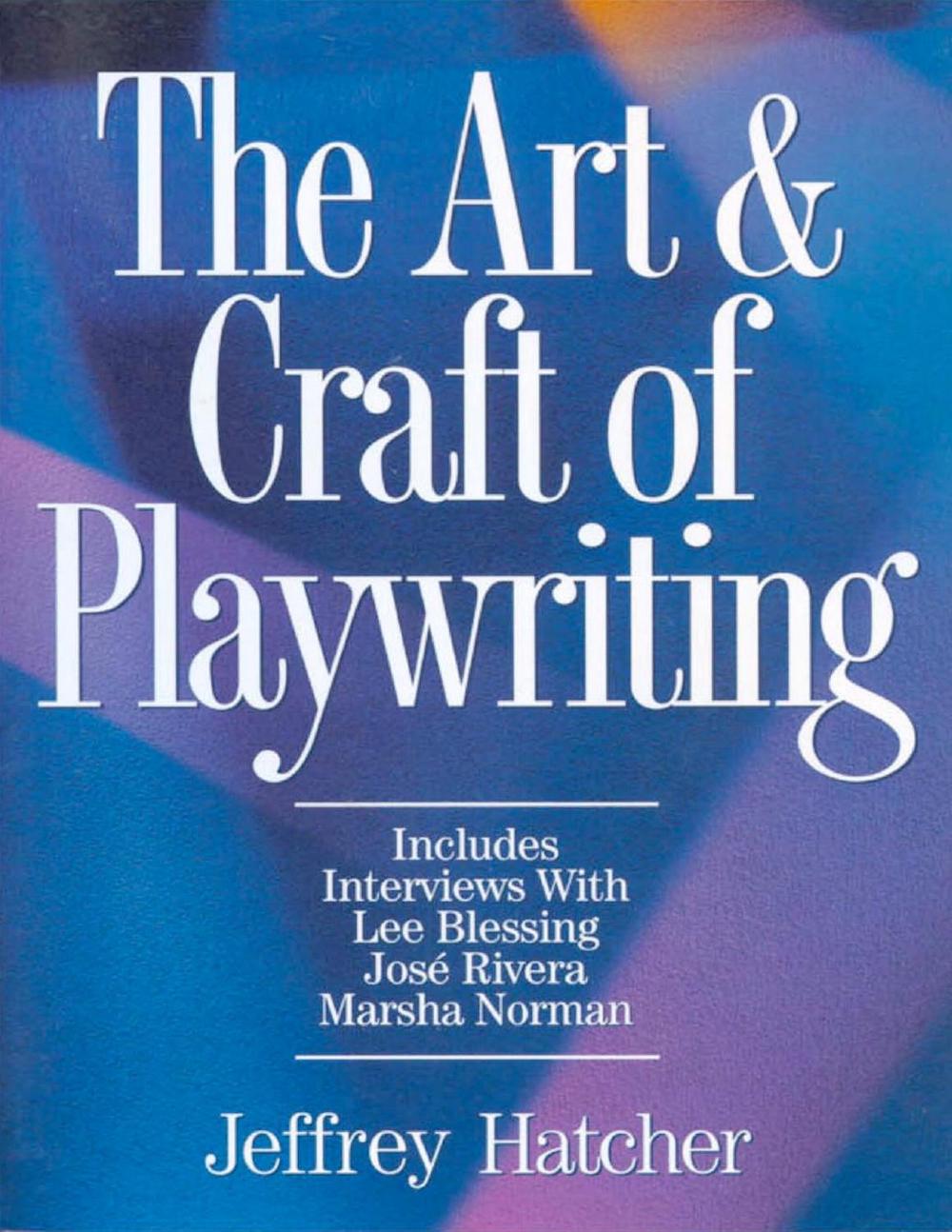The Art and Craft of Playwriting by Jeffery Hatcher - ISBN: 9781884910463