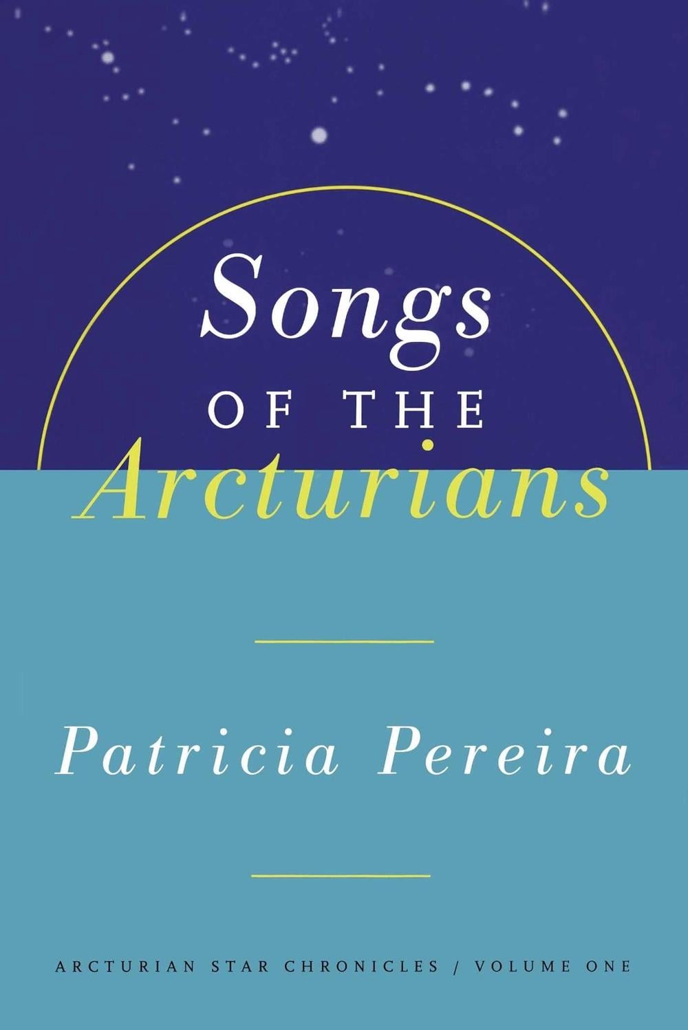 Songs Of The Arcturians by Patricia Pereira - ISBN: 9781885223432